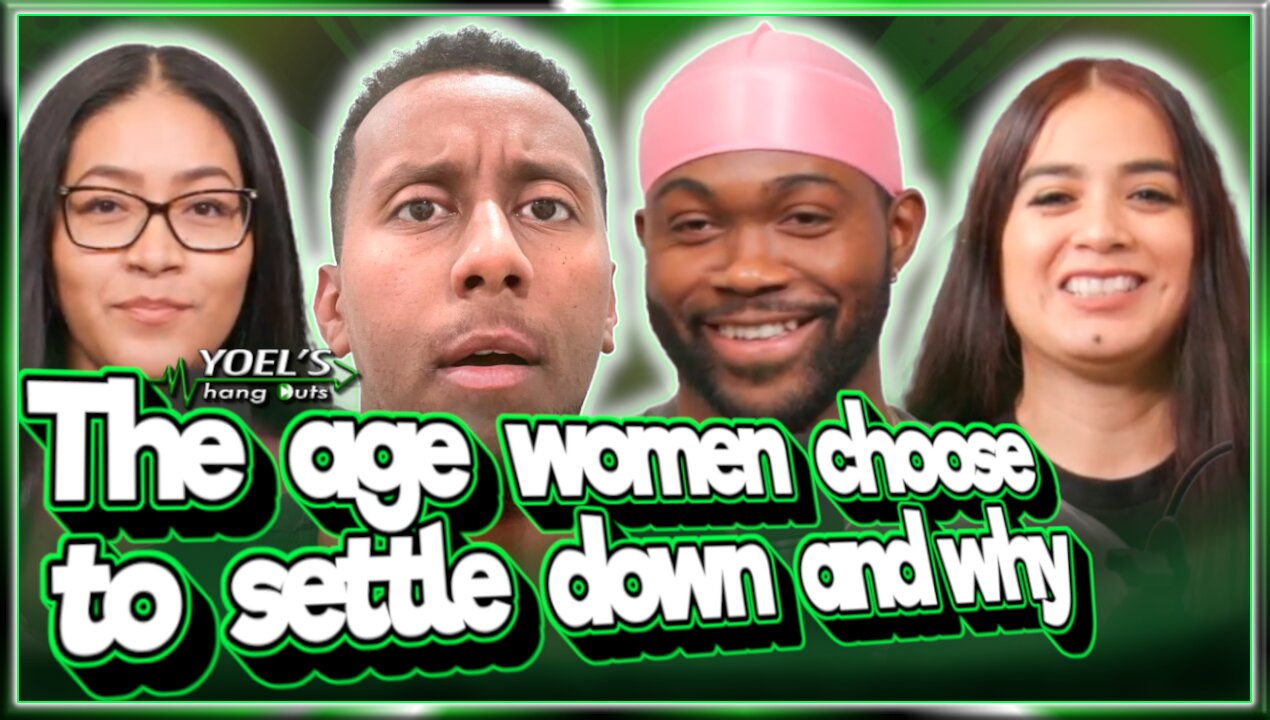 The Age Women choose to Settle Down & Why ft. Dianna, Yuri & Clifton