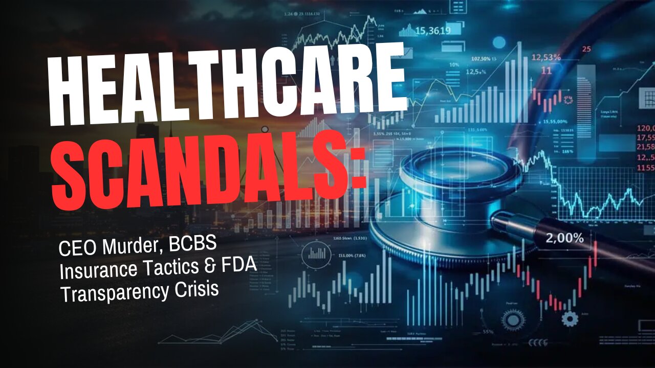 Healthcare Scandals: CEO Murder, BCBS Insurance Tactics & FDA Transparency Crisis