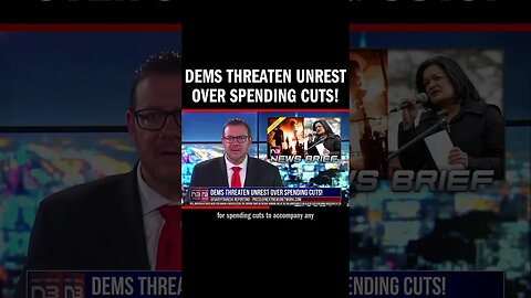 Dems Threaten Unrest Over Spending Cuts!