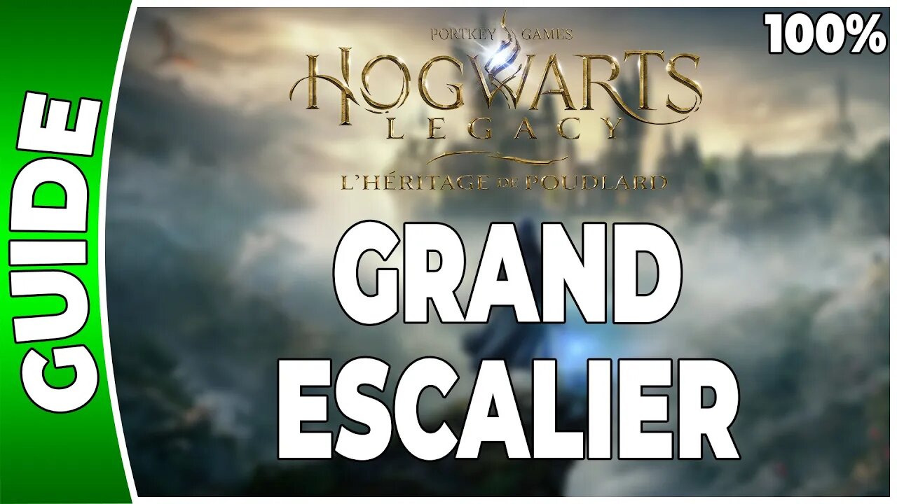 Hogwarts Legacy : l'Héritage de Poudlard - GRAND ESCALIER - 100% Coffres, Pages, Demiguises [FR]