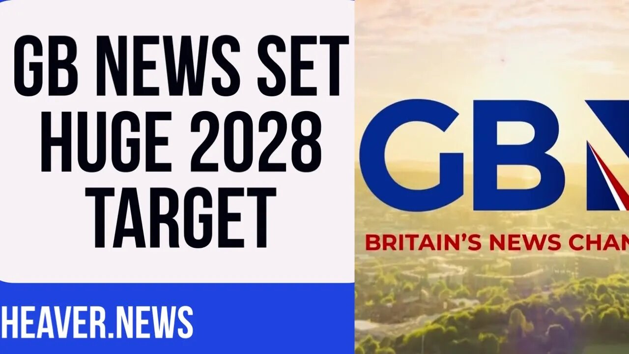 GB News Set MONSTER 2028 Target