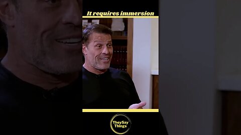 Tony Robbins, It Requires Immersion