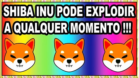 SHIBA INU PODE EXPLODIR A QUALQUER MOMENTO !!!