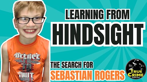 Learning From Hindsight - The Search For Missing Teen Sebastian Rogers