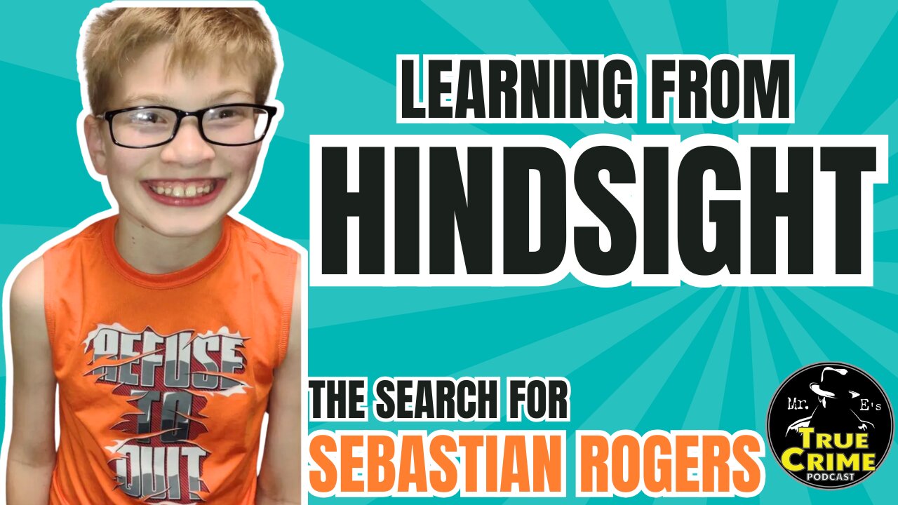 Learning From Hindsight - The Search For Missing Teen Sebastian Rogers