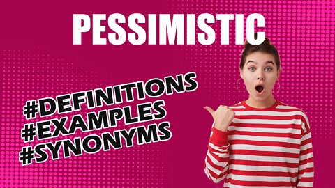 Definition and meaning of the word "pessimistic"