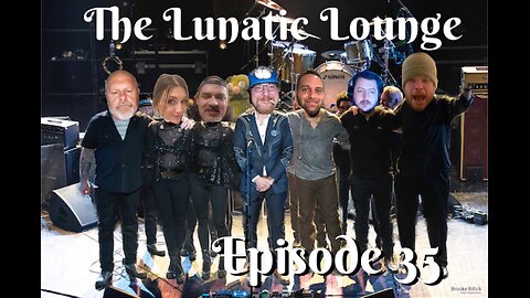 The Lunatic Lounge: Episode 35