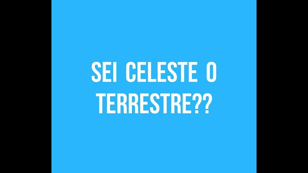 SEI UN TERRESTRE O UN CELESTE?? SAI CHI SEI?? ELISEO BONANNO