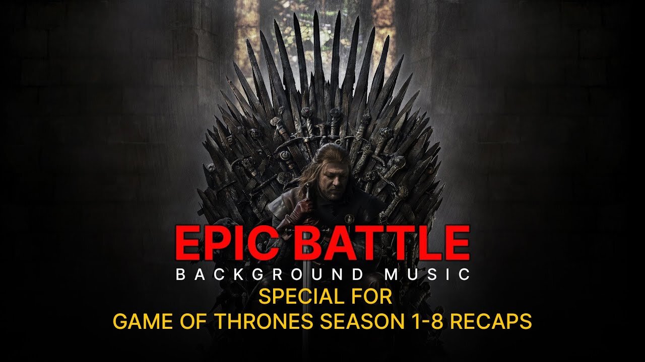 Cutscene Epic Battle And Background Music - Special For Game of Thrones Season 1-8 Recaps