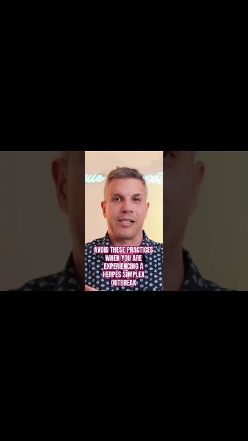 AVOID THESE PRACTICES WITH A HERPES SIMPLEX OUTBREAK - THEY CAN MAKE YOUR CONDITION WORSE!