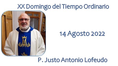 Vigésimo domingo del tiempo ordinario, P. Justo Antonio Lofeudo. (14.08.2022)