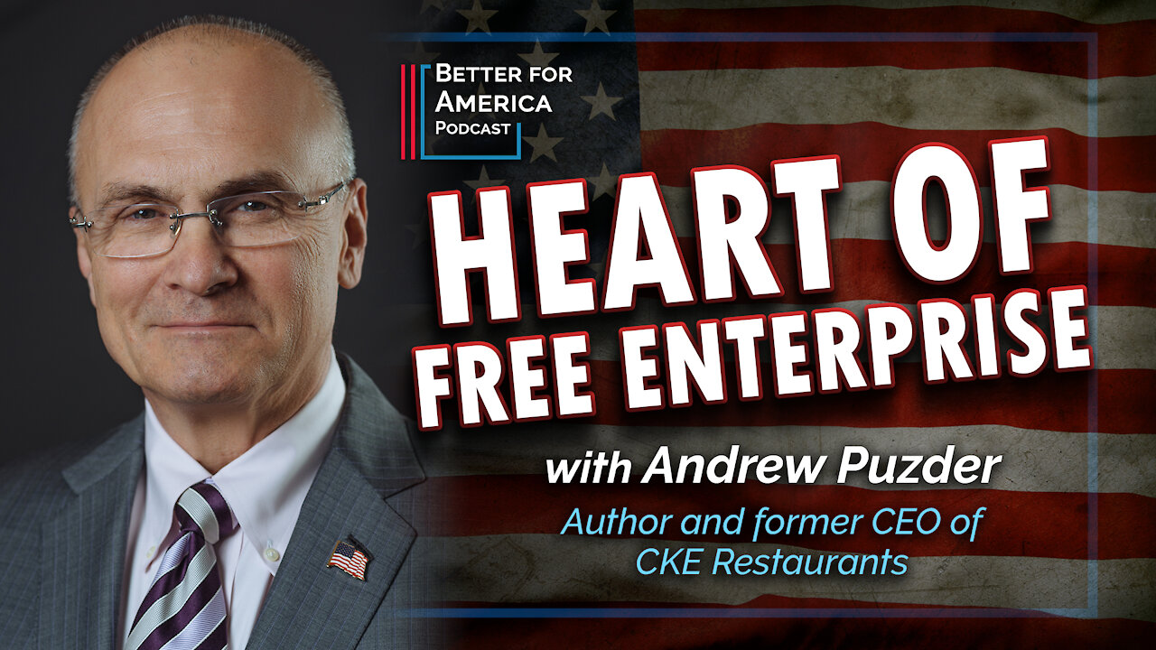 Better For America Podcast: Heart of Free Enterprise with Andrew Puzder