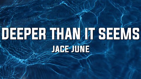 Jace June - Deeper Than It Seems (Lyrics)