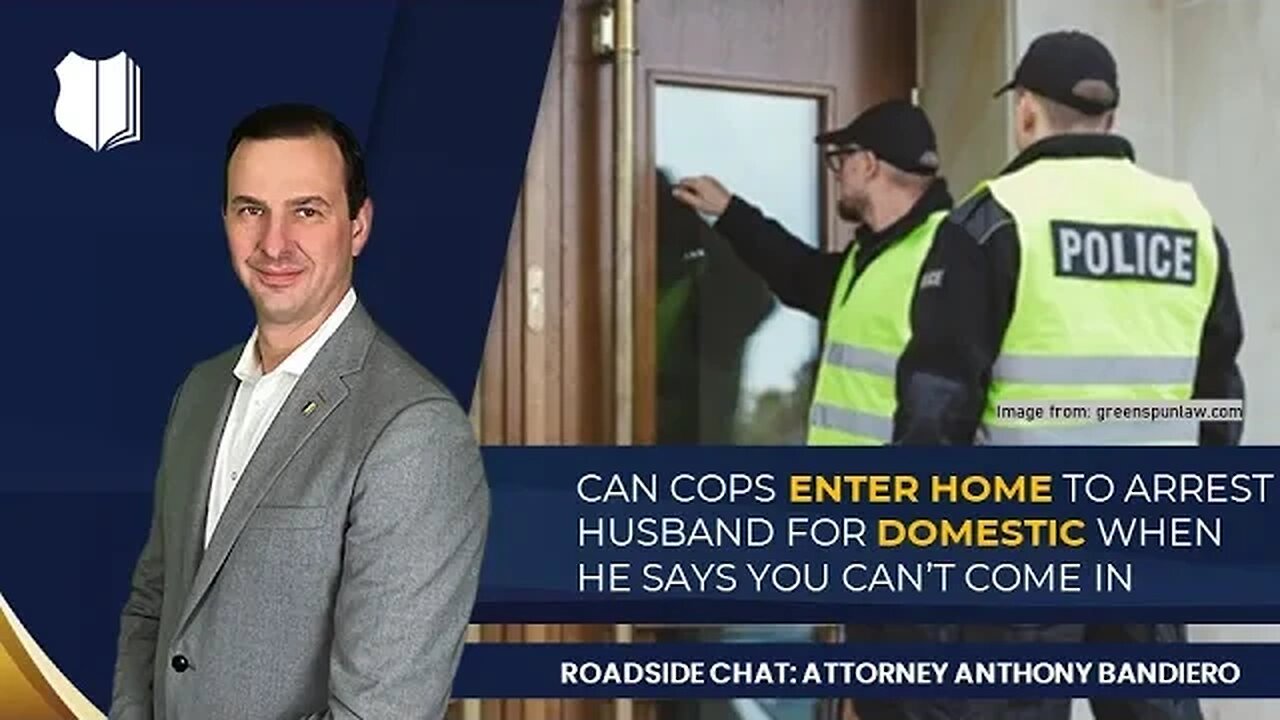 Ep. #283: Can cops enter home to arrest husband for domestic when he says you can't come in?