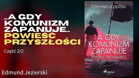 ...A gdy komunizm zapanuje... Powieść przyszłości Część 1/2 - Edmund Jezierski