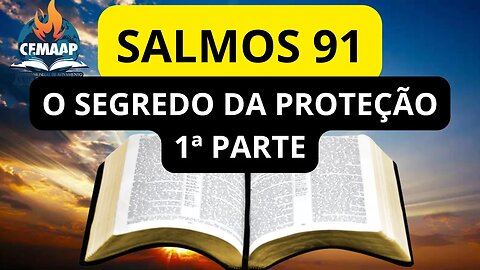 SALMOS 91 I O SEGREDO DA PROTEÇÃO I 1ª PARTE