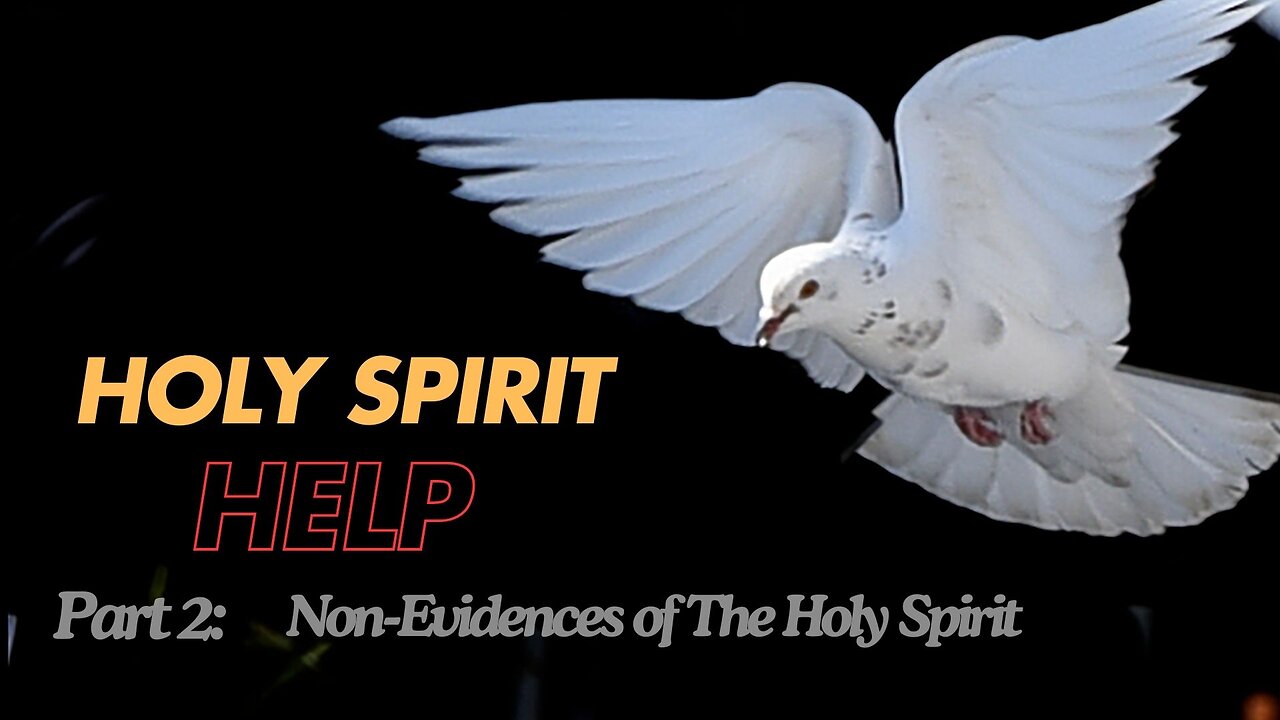 Holy Spirit Help - part 2: Non-Evidences of The Holy Spirit