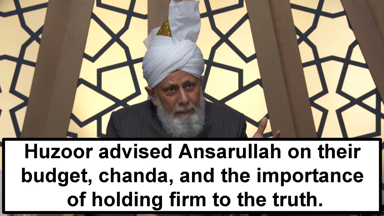 Huzoor advised Ansarullah on their budget, Chanda, and the importance of holding firm to the truth?