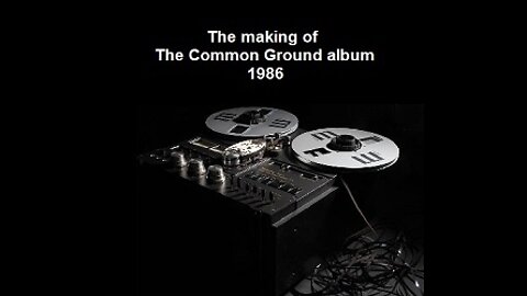 The Making of The Common Ground album - 1986