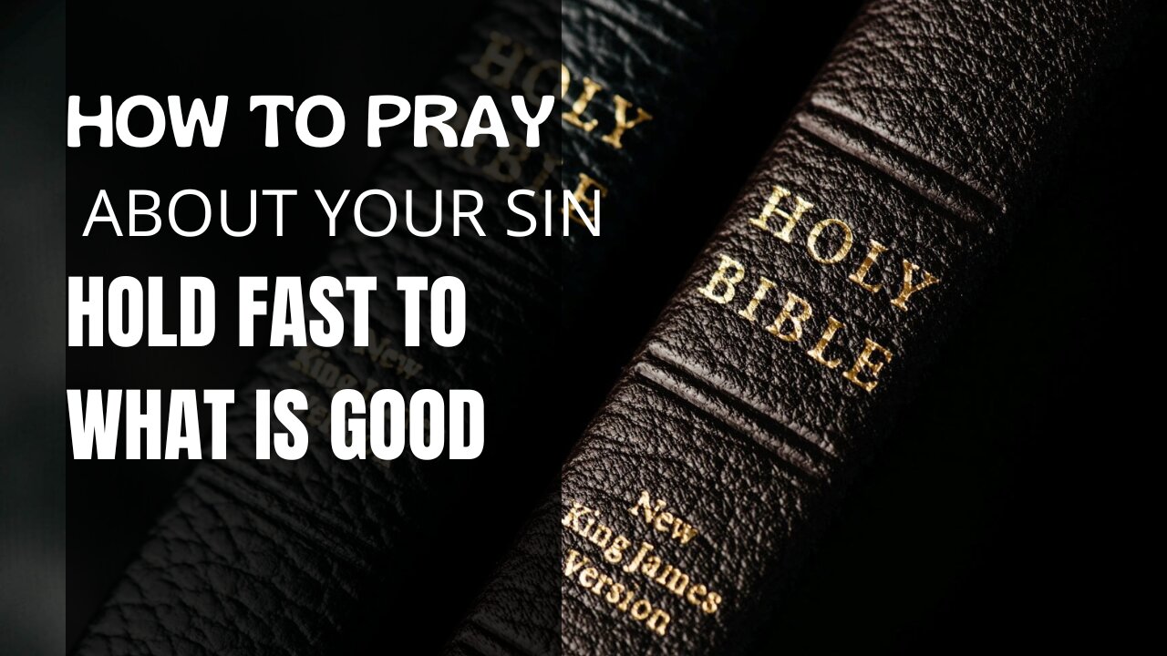 How To Pray About Your Sin - Hold Fast to What Is Good