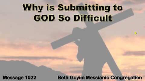 BGMCTV MESSIANIC LESSON 1022 WHY IS SUBMITTING TO GOD SO DIFFICULT