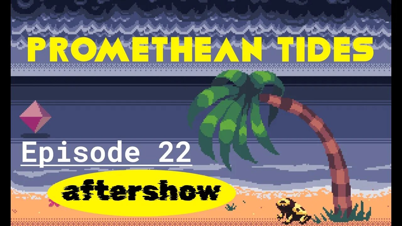 Promethean Tides - Ep 22 Aftershow - Art and Comedy