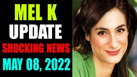 SHOCKING NEWS BIG UPDATE FROM MEL K TODAY'S MAY 08, 2022 - TRUMP NEWS