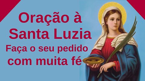 Oração à SANTA LUZIA - Faça o seu pedido com muita fé