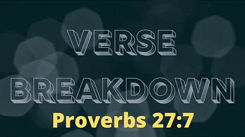 Proverbs 27:7 - Verse Breakdown #220 | Ewaenruwa Nomaren