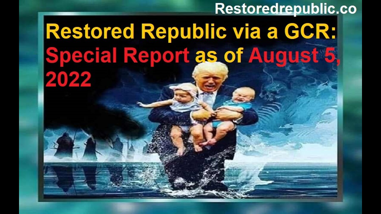 Restored Republic via a GCR Special Report as of August 5, 2022