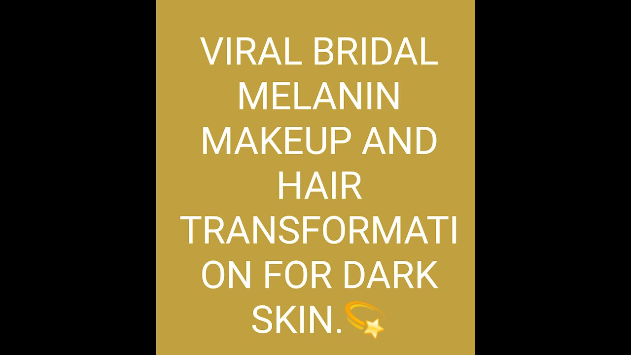 VIRAL BRIDAL MELANIN MAKEUP AND HAIR TRANSFORMATION FOR DARK SKIN