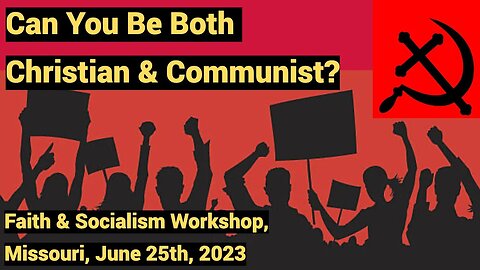 Can You Be Both Christian & Communist? - Faith and Socialism Workshop, Missouri, June 25th, 2023