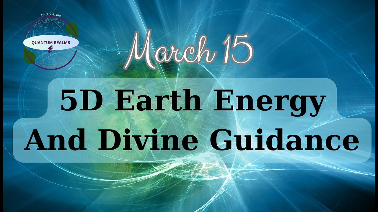 5D Earth Energy and Daily Guidance - March 15, 2024