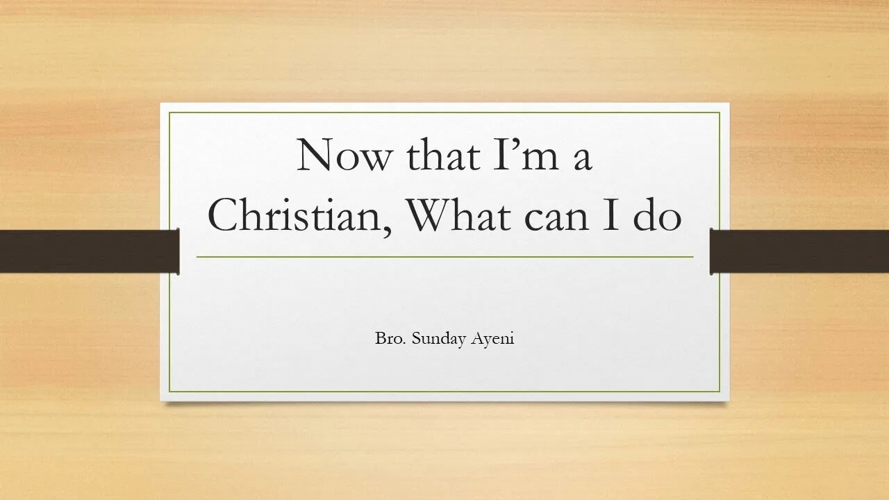 Sermon: Now that I'm a Christian, what can I do | Bro. Sunday Ayeni