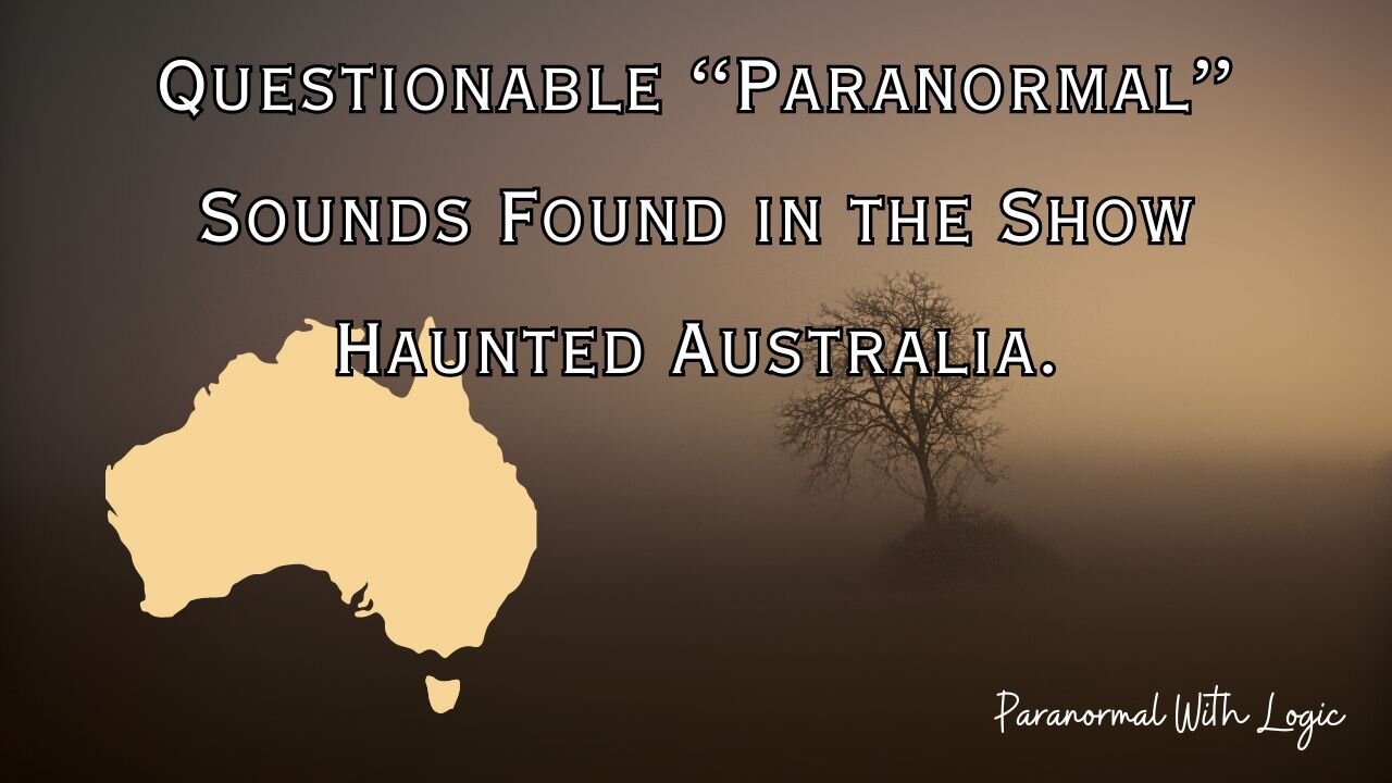 Questionable "Paranormal" Sounds Found in the Show Haunting Australia.