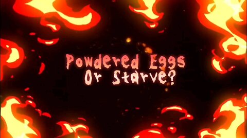 Powdered Eggs Or Starve?