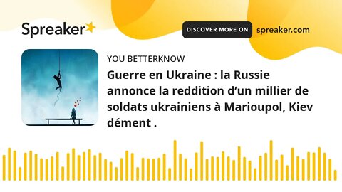 Guerre en Ukraine : la Russie annonce la reddition d’un millier de soldats ukrainiens à Marioupol, K