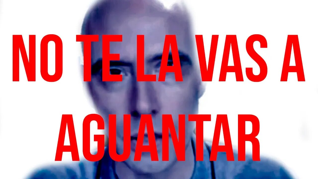 NO TE LA VAS A AGUANTAR