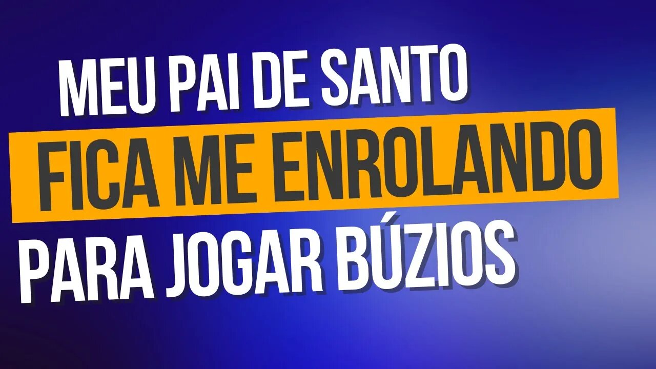 MEU PAI DE SANTO, não gosta de ficar JOGANDO BÚZIOS para FILHO DE SANTO, por quê?