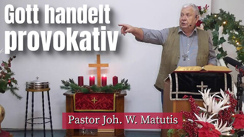 Joh. W. Matutis - Gott handelt provokativ - 7. Dezember 2022