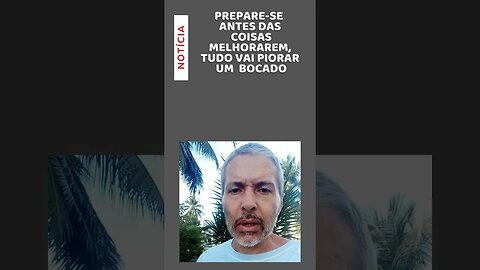 Prepare-se: Antes de melhorar, vai piorar bastante