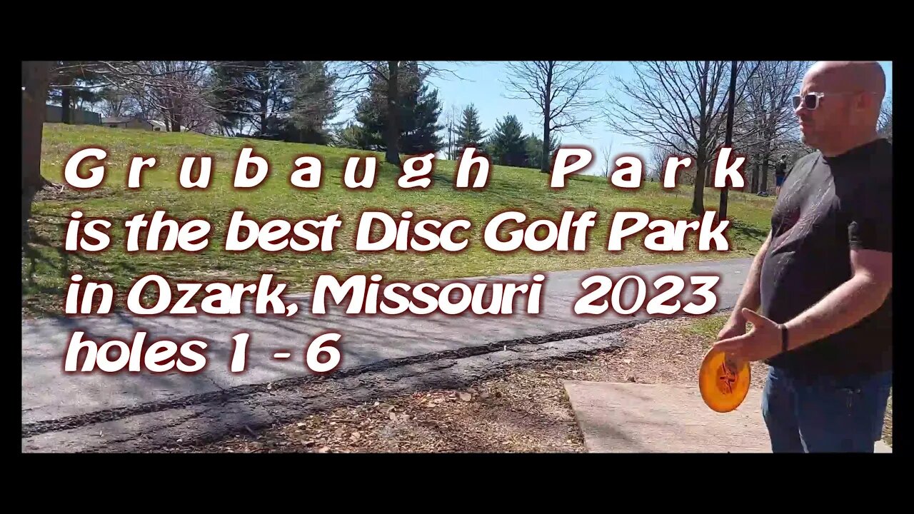 Grubaugh Park Ozark, MO part 1, holes 1-6