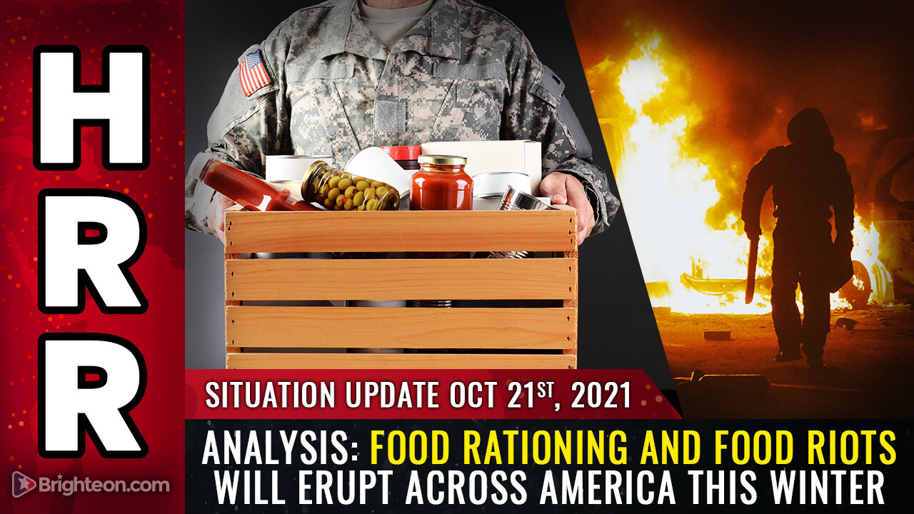 Situation Update, 10/21/21 - ANALYSIS: Food rationing and FOOD RIOTS...