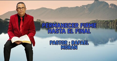 Permanecer Firmes Hasta El Final : Pastor Rafael Moran