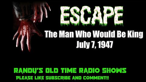 Escape The Man Who Would Be King July 7, 1947