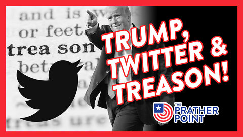 TRUMP, TWITTER & TREASON!