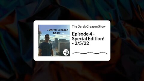 The Derek Creason Show - Episode 4 - Special Edition! - 2/5/22