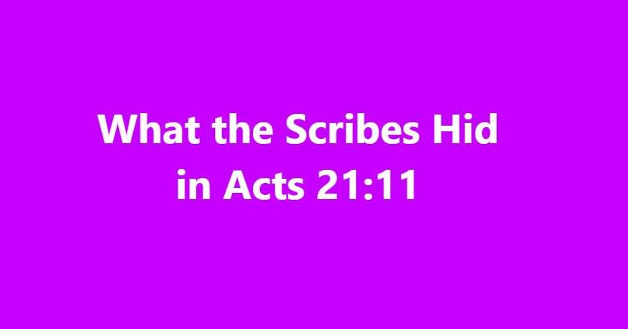 What the Scribes Hid from us in Acts 21:11