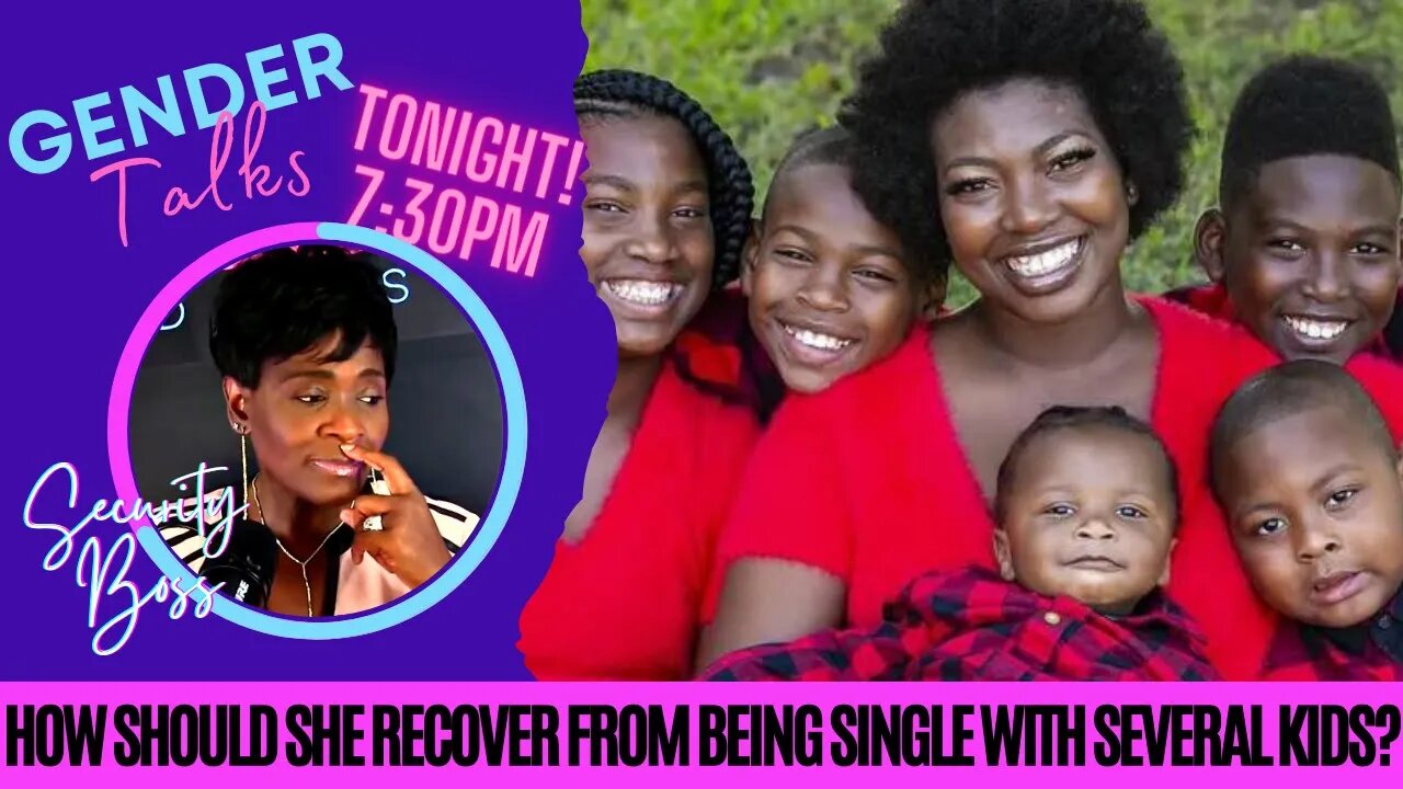 HOW SHOULD SHE RECOVER FROM BEING SINGLE WITH SEVERAL KIDS?