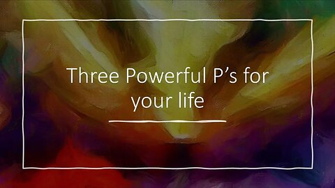 Three Powerful P's for Your Life